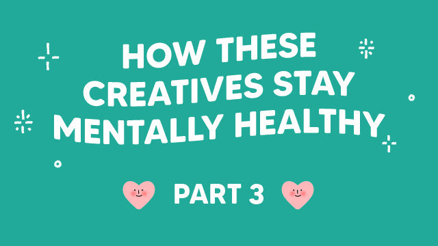 How These Creatives Stay Mentally Healthy: Part 3