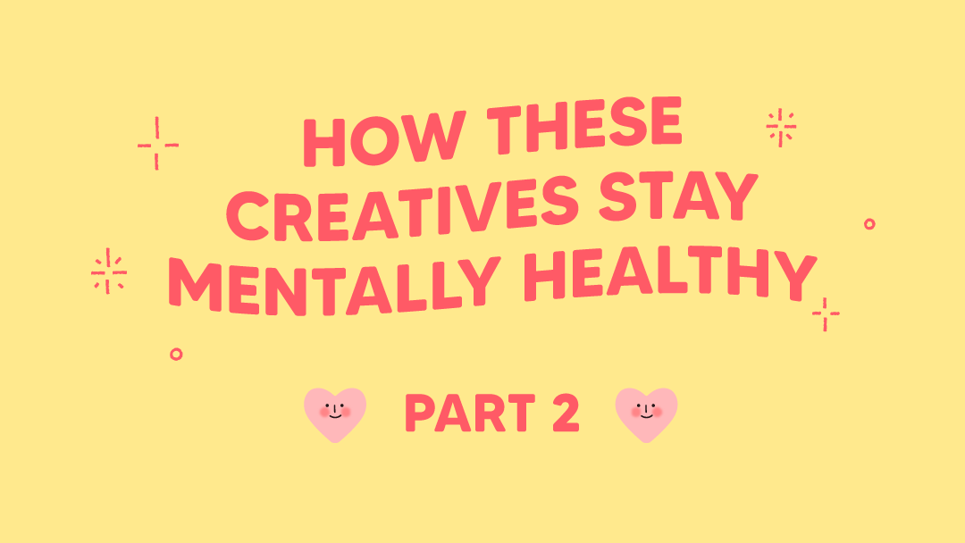 How These Creatives Stay Mentally Healthy: Part 2